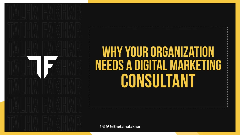 Why Your Organization Needs A Digital Marketing Consultant?